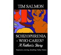 Schizophrenia - Who Cares? - A Father's Story
