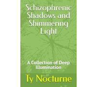 Schizophrenic Shadows and Shimmering Light: A Collection of Deep Illumination: 1 (The Shadow King Series)