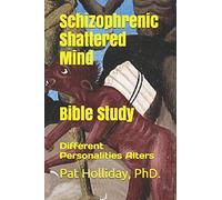 Schizophrenic Shattered Mind Bible Study: Different Personalities Alters