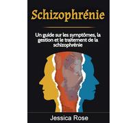 Schizophrénie: Un guide sur les symptômes, la gestion et le traitement de la schizophrénie