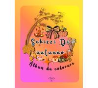 SCHIZZI D'AUTUNNO - autunno da colorare: Libro da colorare tema autunno, disegni semplici, emozionanti. Atmosfera calda, grafiche cozy, album da ... zucche, funghi, pic-nic, pioggia. 3-8 anni