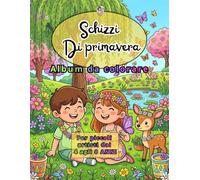 SCHIZZI DI PRIMAVERA - Libro da colorare per piccoli artisti dai 4 agli 8 anni | album da colorare per bambini: Disegni creativi con fiori, animali e ... (SCHIZZI DI STAGIONE - LIBRI DA COLORARE)