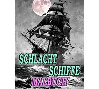 Schlachtschiffe Malbuch: Färbung Seiten Von Alten Und Modernen Kriegsschiffen U-Booten Zerstörern Kreuzern Galeonen Piraten Galeeren Kanonen Marine ... | Kinder Erwachsene Jugendliche (Schiffe)