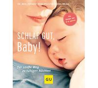 Schlaf gut, Baby!: Der sanfte Weg zu ruhigen Nächten