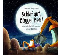 Schlaf gut, Bagger Ben! Eine Gute-Nacht-Geschichte von der Baustelle: Kinderbuch zum Vorlesen für Kinder ab 3 bis 6 Jahren