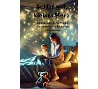 Schlaf gut, kleines Herz: 40 liebevolle Gute-Nacht-Geschichten für Kinder von 3-5 Jahren