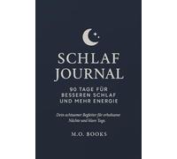 Schlaf Journal - 90 Tage für besseren Schlaf und mehr Energie: Dein achtsamer Begleiter für erholsame Nächte und klare Tage.