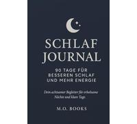 Schlaf Journal - 90 Tage für besseren Schlaf und mehr Energie: Dein achtsamer Begleiter für erholsame Nächte und klare Tage.