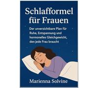 Schlafformel für Frauen: Der unverzichtbare Plan für Ruhe, Entspannung und hormonelles Gleichgewicht, den jede Frau braucht