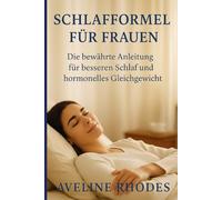 SCHLAFFORMEL FÜR FRAUEN: Die bewährte Anleitung für besseren Schlaf und hormonelles Gleichgewicht