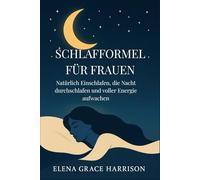 Schlafformel für Frauen: Natürlich Einschlafen, die Nacht durchschlafen und voller Energie aufwachen