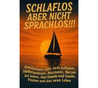 Schlaflos aber nicht sprachlos: Geschichten vom nicht schlafen, Helfersyndrom, Narzissten,Mut zum los lassen,über Freunde und Familie, Piraten und das neue Leben. (Krönchen richten)