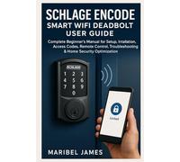 Schlage Encode Smart WiFi Deadbolt User Guide: Complete Beginner’s Manual for Setup, Installation, Access Codes, Remote Control, Troubleshooting & Home Security Optimization