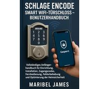 Schlage Encode Smart WiFi-Türschloss - Benutzerhandbuch: Vollständiges Anfängerhandbuch für Einrichtung, Installation, Zugangscodes, Fernbedienung, Fehlerbehebung und Optimierung der Heimsicherheit