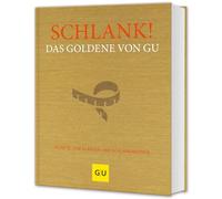Schlank! Das Goldene von GU: Rezepte zum Glänzen und Schlankwerden