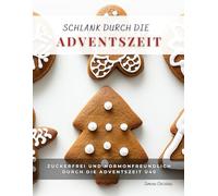 Schlank durch die Adventszeit: Zuckerfrei und hormonfreundlich durch die Adventszeit Ü40
