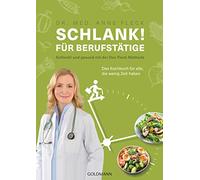 Schlank! Fur Berufstatige: Schlank! und gesund mit der Doc Fleck Methode - Das Kochbuch für alle, die wenig Zeit haben