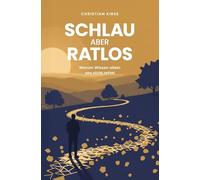 Schlau aber ratlos: Warum Wissen allein uns nicht rettet