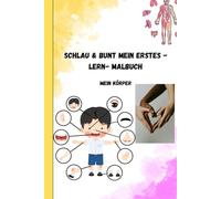 SCHLAU UND BUNT MEIN ERSTES - LERN- MALBUCH: MEIN KÖRPER- KÖRPERTEILE KENNENLERNEN, VERSTEHEN UND AUSMALEN FÜR KINDER AB 3 JAHREN (SCHLAU & BUNT)