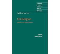 Schleiermacher: On Religion: Speeches To Its Cultured Despisers (Cambridge Texts in the History of Philosophy)