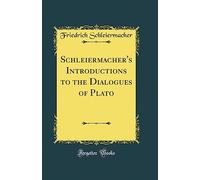 Schleiermacher's Introductions to the Dialogues of Plato (Classic Reprint)