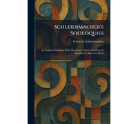 Schleiermacher's Soliloquies: An English Translation of the Monologen With Critical Intro & Appendix by Horace L. Friess