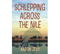 Schlepping Across the Nile: Collected Stories