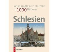 Schlesien in 1000 Bildern: Reise in die alte Heimat