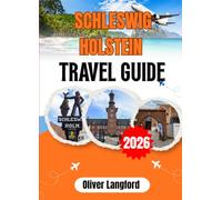 SCHLESWIG HOLSTEIN TRAVEL GUIDE 2026: Everything You Need to Explore Lübeck's UNESCO Old Town, the Islands of Sylt and Föhr, the Wadden Sea, Viking Haithabu, and Germany's Most Underrated Coast