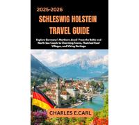 SCHLESWIG-HOLSTEIN TRAVEL GUIDES: Explore Germany’s Northern Jewel From the Baltic and North Sea Coasts to Charming Towns, Thatched Roof Villages, and Viking Heritage