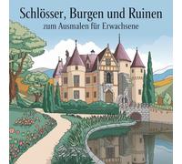 Schlösser, Burgen und Ruinen Ausmalbuch für Erwachsene - 50 detailreiche Motive: Historische Bauwerke in malerischen Landschaften - Perfekt zum Ausmalen, Entspannen & Abschalten