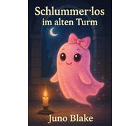 Schlummerlos im alten Turm: Ein liebevolles Kinderbuch über das kleine Schlossgespenst Luna Glimmerstein, das lernen muss, wie schön Schlafen sein kann - voller Wärme, Humor und Glitzer