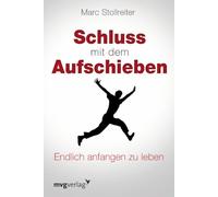 Schluss mit dem Aufschieben: Wie Sie Sich Selbst Führen Und Zeit Gewinnen