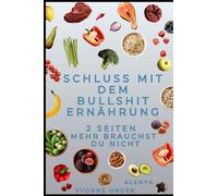Schluss mit dem Bullshit "Ernährung": 2 Seiten Ratgeber und 60 Seiten, warum die Industrie dir Mist verkauft