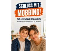 Schluss mit Mobbing: Das Mitmachbuch für Kinder von 6 bis 10 Jahren mit Übungen, um Mobbing in der Schule zu verhindern und richtig zu handeln