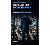 Schluss mit Ratschlägen: Das System, mit dem erfolgreiche Männer endlich bei Frauen ankommen