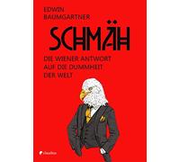 Schmäh: Die Wiener Antwort auf die Dummheit der Welt