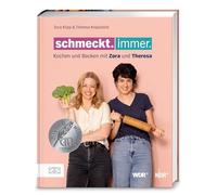 Schmeckt. Immer.: Kochen und backen mit Zora und Theresa - Das erste Buch zur erfolgreichen Koproduktion von NDR und WDR