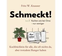Schmeckt! - Kochen wie bei Oma - nur weniger.: Kochbüchlein für alle, die oft nichts da, aber trotzdem Hunger haben. Das ideale Geschenk für ... Realisten - und andere Unkomplizierte.