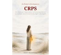 Schmerzkompass CRPS: Komplexes regionales Schmerzsyndrom verstehen und Entscheidungen abwägen (Schmerzkompass - Orientierung bei anhaltenden Schmerzen)