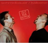 Schmidbauer & Kälberer, Schmidbauer - Zeit der Deppen