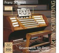 SCHMIDT - Franz Schmidt: Organ Works Vol. 4