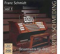 SCHMIDT/SCHMEDING - Franz Schmidt: Complete Works for Organ Vol. 1