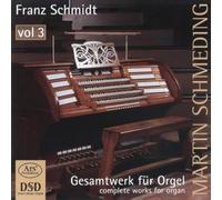 SCHMIDT/SCHMEDING - Franz Schmidt: Complete Works for Organ Vol. 3