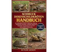 SCHMUCK-DOSENSCHILDKRÖTEN HANDBUCH: Der vollständige Leitfaden zu Lebensraum, Ernährung, Fortpflanzung, Gesundheit, rechtlicher Haltung und ... für die Prärie-Dosenschildkröte Nordamerikas