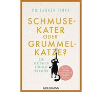 Schmusekater oder Grummelkatze?: Der Persönlichkeitstest für Katzen - Unsere Liebsten verstehen und glücklich machen