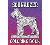 Schnauzer Coloring Book: Cute Schnauzer Coloring Book for Adults - 40 Mandala Style Schnauzer Illustrations to Release Stress, Miniature Schnauzer Gifts for Women