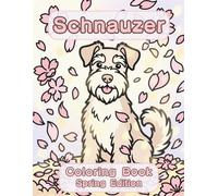 Schnauzer Coloring Book: Spring Edition: A Bold and Easy Coloring Book for Adults and Seniors Featuring Cute and Simple Schnauzer Designs in a Fresh ... Stress Relief, Relaxation, and Mindfulness