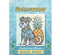 Schnauzer Coloring Book: Summer Edition: Bold and Easy Coloring Book Designs for Adults and Seniors Featuring Cute and Simple Dog Illustrations in a ... and Mindfulness (Cozy Summer Coloring Books)