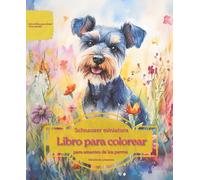 Schnauzer miniatura: Libro para colorear para amantes de los perros - Edición de primavera (Serie de libros para colorear: Perros adorados)